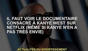 Il faut voir un documentaire dédié à Kanye West sur Netflix (même si Kanye n'en a pas vraiment envie