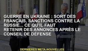La guerre en Ukraine : sort de la France, sanctions contre la Russie... ce qu'il faut retenir de l'a