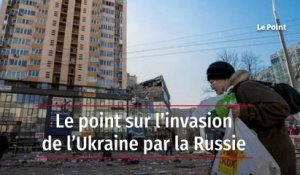 Le point sur l’invasion de l’Ukraine par la Russie