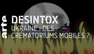 Ukraine : des crématoriums mobiles ? | Désintox | ARTE