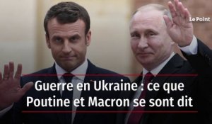 Guerre en Ukraine : ce que Poutine et Macron se sont dit