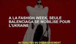 A la Fashion Week, seul Balenciaga mobilisé pour l'Ukraine