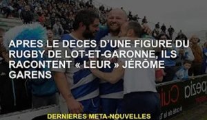 Ils racontent 'leur' ​​Jérôme Garens après la mort d'une figure du rugby du Lot-et-Garonne
