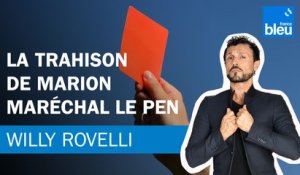 La trahison de Marion Maréchal Le Pen - Le billet de Willy Rovelli