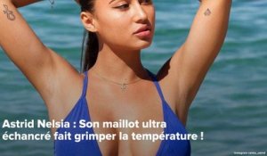 CALIENTE : Astrid Nelsia : Son maillot ultra échancré fait grimper la température !