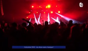 Reportage - Holocène 2022 : du show sans masques !