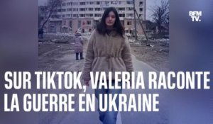 Sur TikTok, Valeria raconte la vie en Ukraine pendant la guerre
