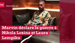 Marvin déclare la guerre à Nikola Lozina et Laura Lempika : "Vous êtes des malades"