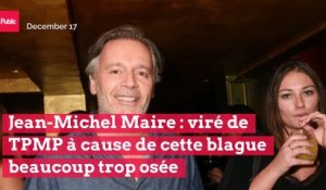 Jean-Michel Maire : viré de TPMP à cause de cette blague beaucoup trop osée