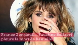 France 2 en deuil... Faustine Bollaert pleure la mort de Danielle