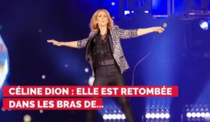 Céline Dion : elle est retombée dans les bras de...