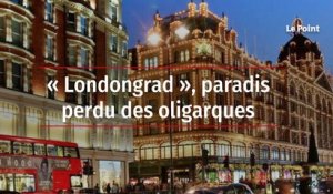 « Londongrad »,  paradis perdu des oligarques