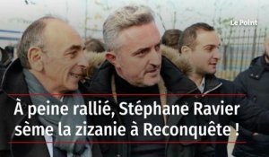 À peine rallié, Stéphane Ravier sème la zizanie à Reconquête !