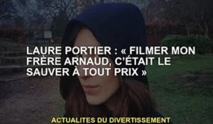 Laure Portier : "Filmer mon frère Arnaud, c'était à tout prix le sauver"