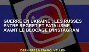 Guerre d'Ukraine : les Russes tiraillés entre regret et destin avant le blocage d'Instagram