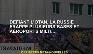 La Russie a ignoré l'OTAN et a attaqué plusieurs bases militaires et aéroports...