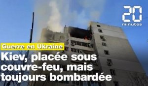 Guerre en Ukraine: Kiev, placée sous couvre-feu, mais toujours bombardée