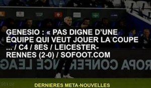 Genesio : « Ne vaut pas une équipe qui veut jouer un match de coupe... / C4 / 8e / Leicester-Rennes