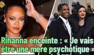 Rihanna enceinte : « Je vais être une mère psychotique »