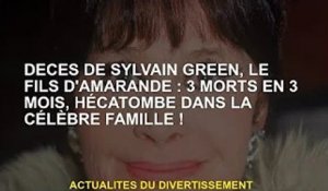 Mort du fils d'Amarande, Sylvain Green : 3 morts en 3 mois, célèbre  !