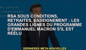RSA sous conditions, retraites, éducation : le grand plan d'Emmanuel Macron pour sa réélection