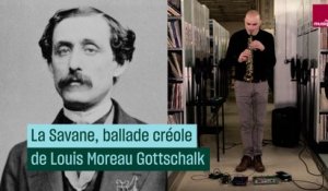 "La Savane, ballade créole" de Louis Moreau Gottschalk, une musique à partager