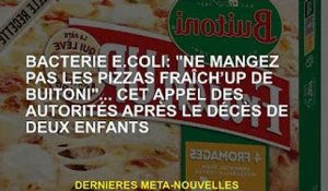 E. coli : "Ne mangez pas la pizza Fraich'up de Buitoni"... cet appel des autorités après la mort de
