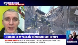 Olexander Syenkevtch, maire de Mykolaïv en Ukraine: "La ville continue de vivre sous des bombardements incessants"