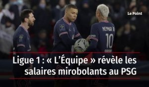 Ligue 1 : « L’Équipe » révèle les salaires mirobolants au PSG