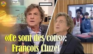 «Ce sont des cons»: François Cluzet s’en prend violemment à Fabrice Luchini et Jean-Marie Bigard