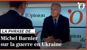 Michel Barnier: «Un cessez-le-feu en Ukraine est la condition pour commencer de vraies négociations»