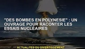 « Les es de la Polynésie » : un livre racontant l'histoire des essais nucléaires