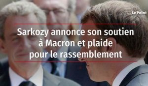 Sarkozy annonce son soutien à Macron et plaide pour le rassemblement