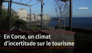 En Corse, un climat d’incertitude sur le tourisme