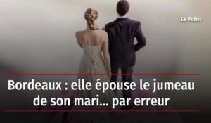 Bordeaux : elle épouse le jumeau de son mari… par erreur