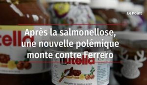 Après la salmonellose, une nouvelle polémique monte contre Ferrero
