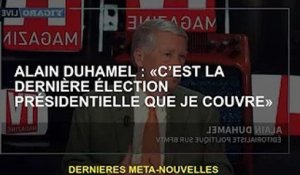 Alain Duhamel : "C'est la dernière élection présidentielle que je couvre"