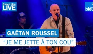 Gaëtan Roussel "Je me jette à ton cou" - France Bleu Live