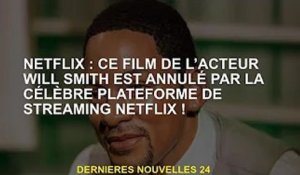 Netflix : Le film de l'acteur Will Smith a été annulé par la célèbre plateforme de streaming Netflix