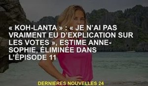 'Koh-Lanta' : 'Je n'ai pas vraiment d'explication pour le vote', confie Anne-Sophie, éliminée dans l