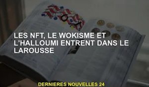 NFT, wokisme et halloumi entrent au Larousse