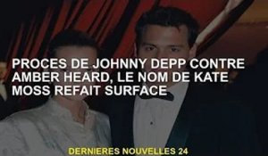 Le procès de Johnny Depp contre Amber Heard, le nom de Kate Moss refait surface