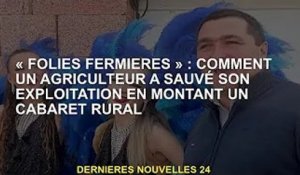 'Folies fermières' : Comment un agriculteur a sauvé sa ferme en montant un cabaret de campagne