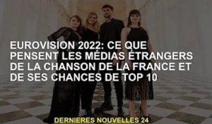 Eurovision 2022 : Ce que les médias étrangers disent de la chanson française et de ses chances d'ent