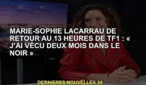 Marie-Sophie Lacarrau revient sur TF1 à 13h : "J'ai vécu dans le noir pendant deux mois"