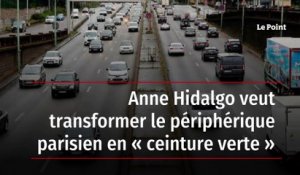 Anne Hidalgo veut transformer le périphérique parisien en « ceinture verte »