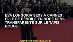 Sexy Eva Longoria à Cannes : robe translucide sur tapis rouge