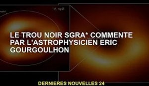 Le trou noir SgrA* revu par l'astrophysicien Eric Gourgoulhon