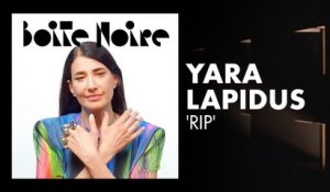 Yara Lapidus (RIP) | Boite Noire