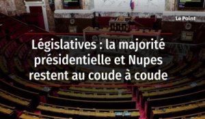 Législatives : la majorité présidentielle et Nupes restent au coude à coude